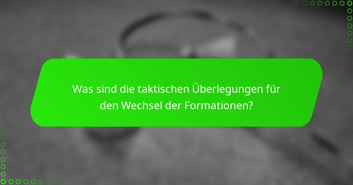 Was sind die taktischen Überlegungen für den Wechsel der Formationen?