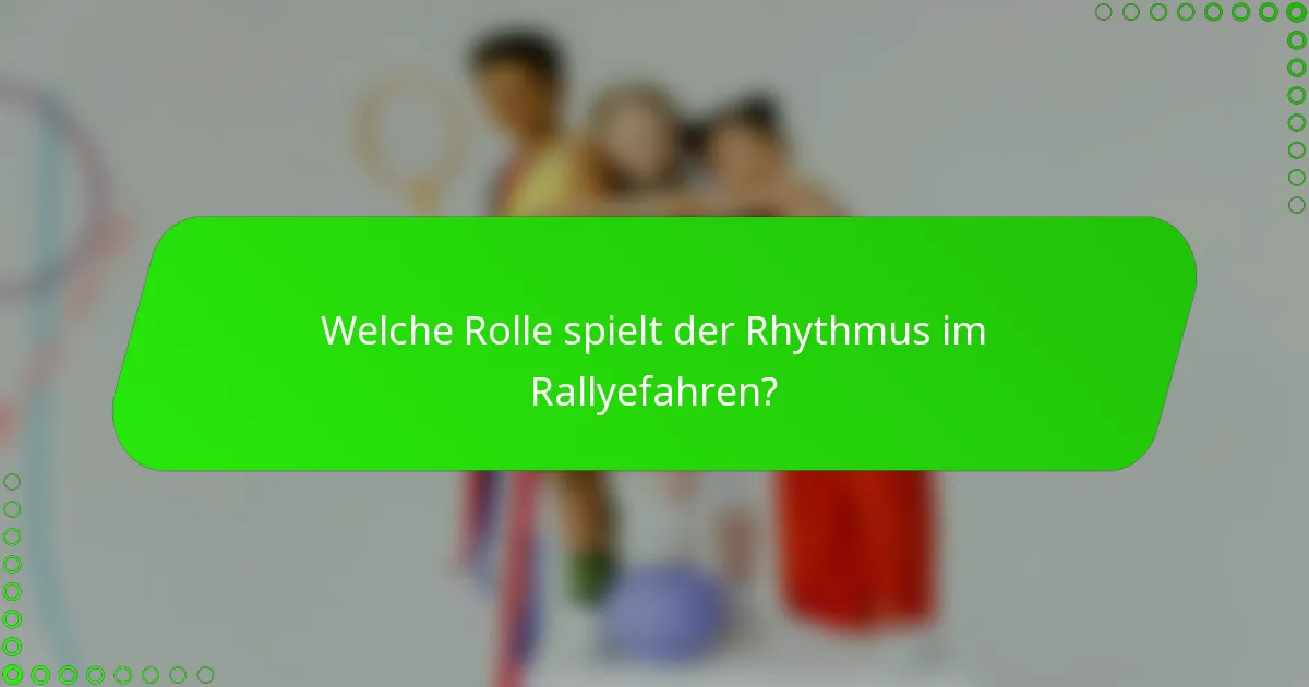 Welche Rolle spielt der Rhythmus im Rallyefahren?