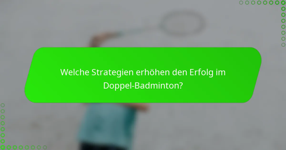 Welche Strategien erhöhen den Erfolg im Doppel-Badminton?