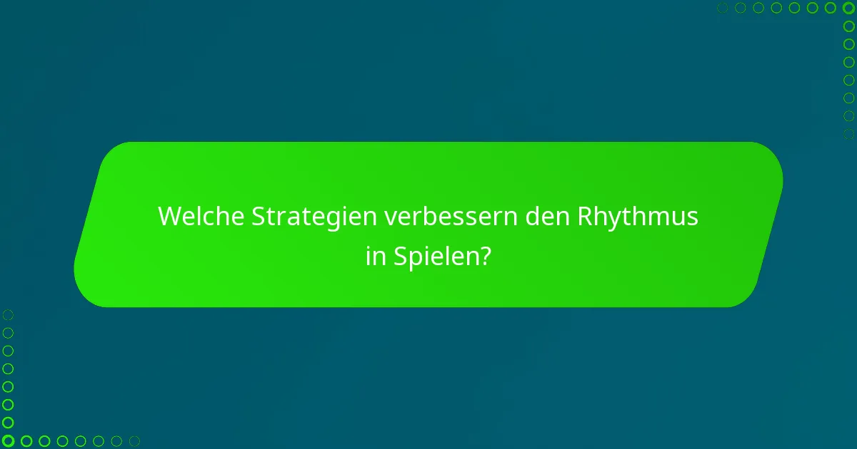 Welche Strategien verbessern den Rhythmus in Spielen?