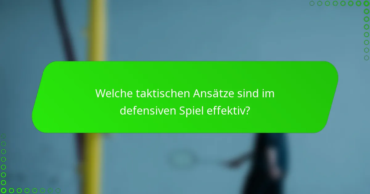 Welche taktischen Ansätze sind im defensiven Spiel effektiv?