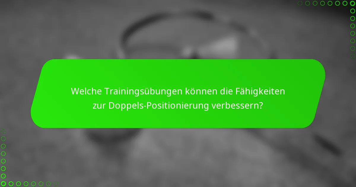 Welche Trainingsübungen können die Fähigkeiten zur Doppels-Positionierung verbessern?