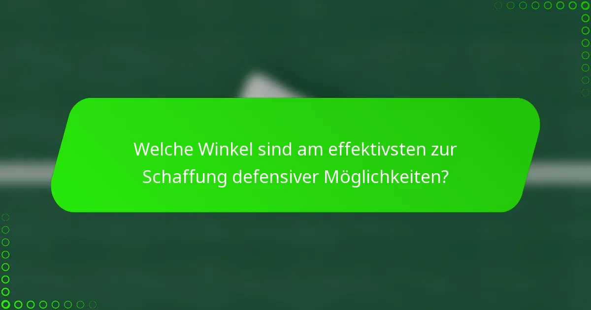 Welche Winkel sind am effektivsten zur Schaffung defensiver Möglichkeiten?