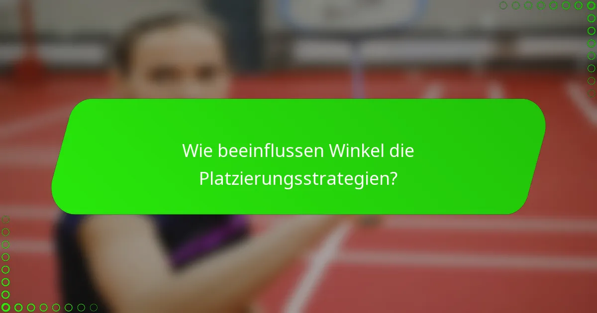 Wie beeinflussen Winkel die Platzierungsstrategien?