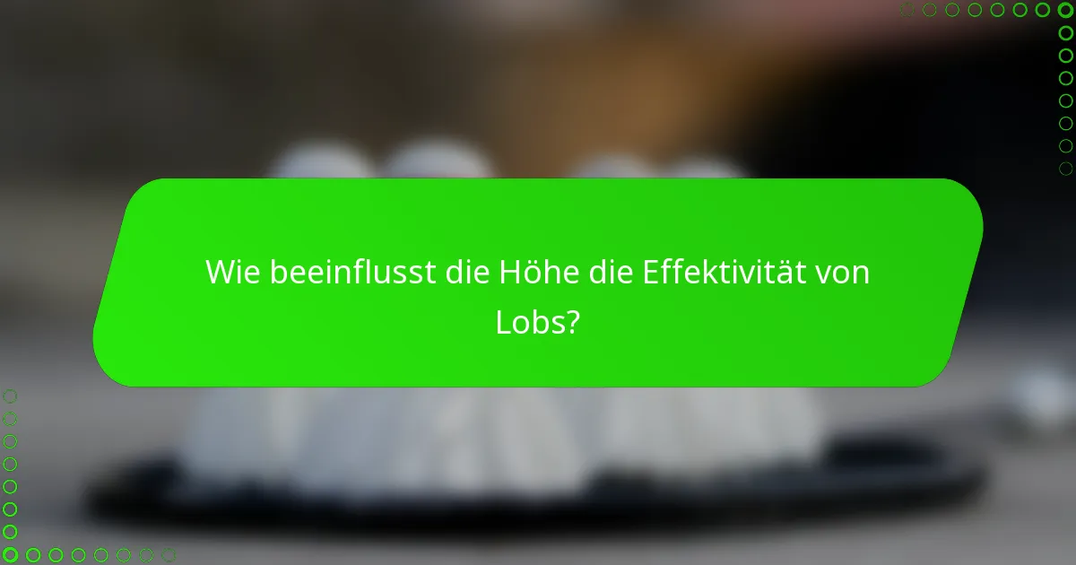 Wie beeinflusst die Höhe die Effektivität von Lobs?