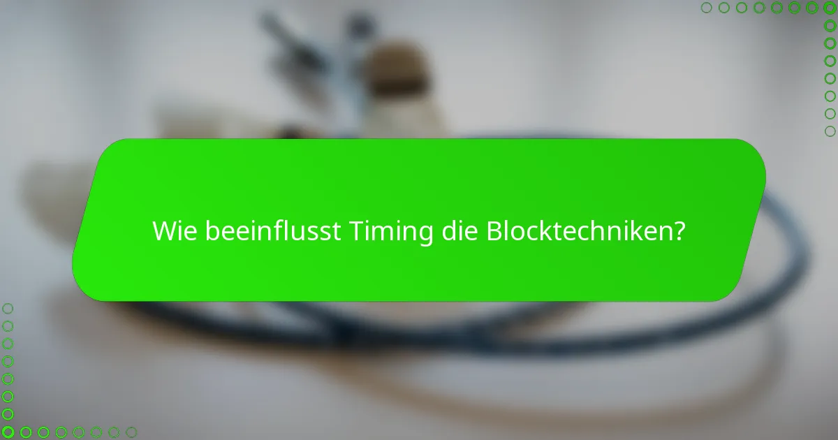 Wie beeinflusst Timing die Blocktechniken?