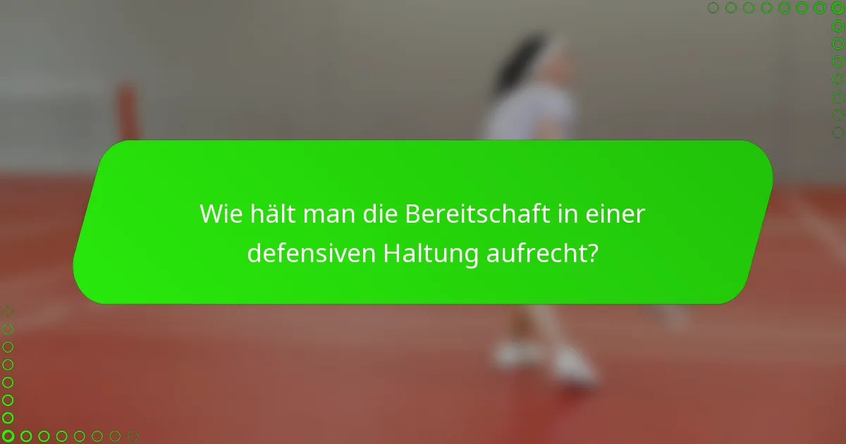 Wie hält man die Bereitschaft in einer defensiven Haltung aufrecht?
