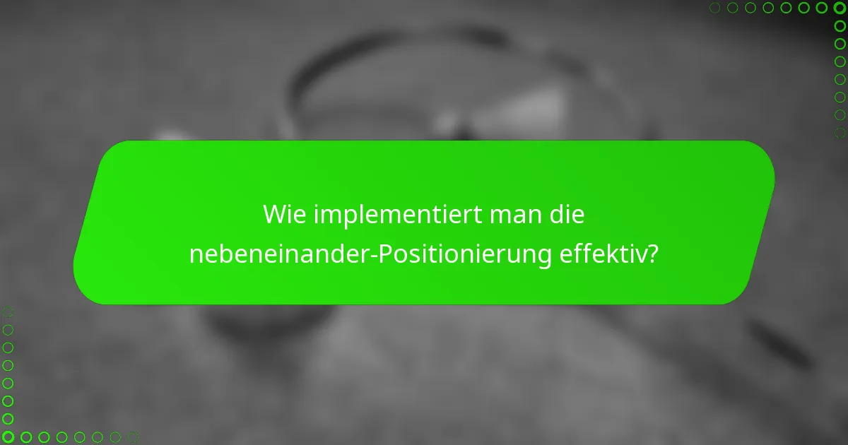 Wie implementiert man die nebeneinander-Positionierung effektiv?