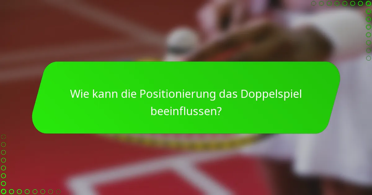 Wie kann die Positionierung das Doppelspiel beeinflussen?