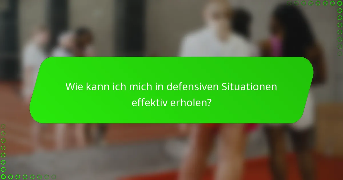 Wie kann ich mich in defensiven Situationen effektiv erholen?