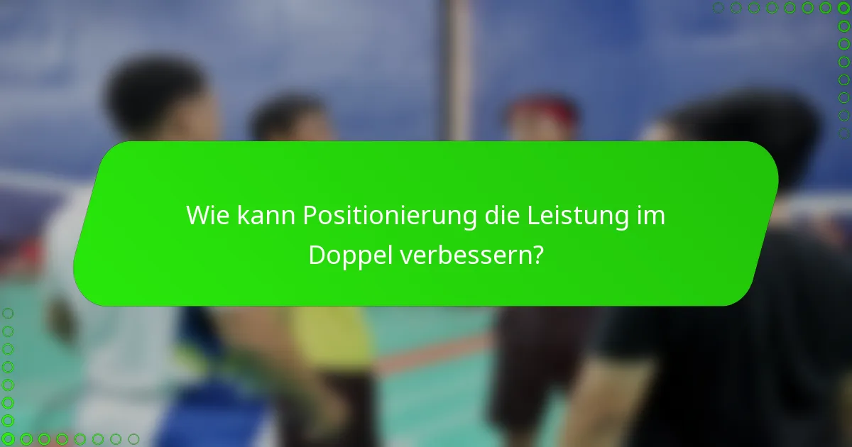 Wie kann Positionierung die Leistung im Doppel verbessern?