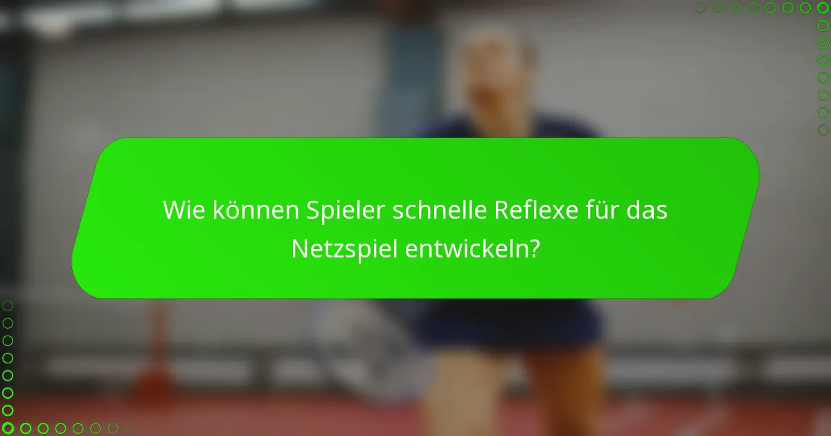 Wie können Spieler schnelle Reflexe für das Netzspiel entwickeln?