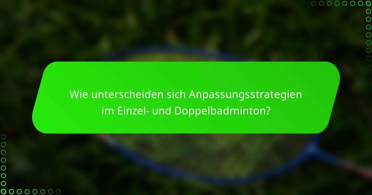 Wie unterscheiden sich Anpassungsstrategien im Einzel- und Doppelbadminton?