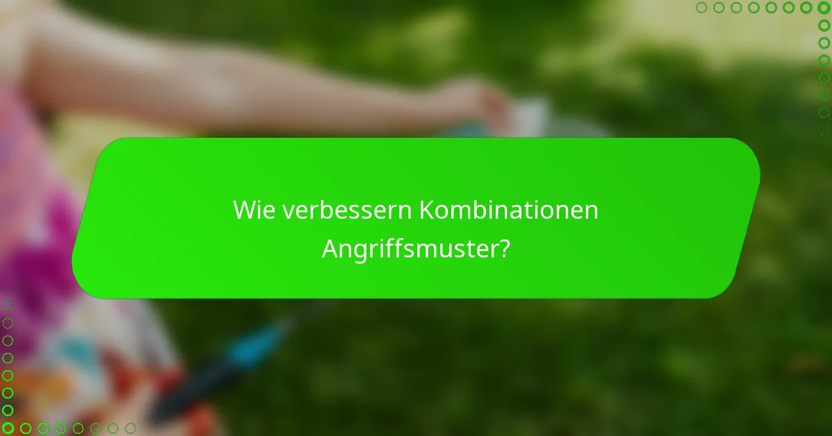 Wie verbessern Kombinationen Angriffsmuster?