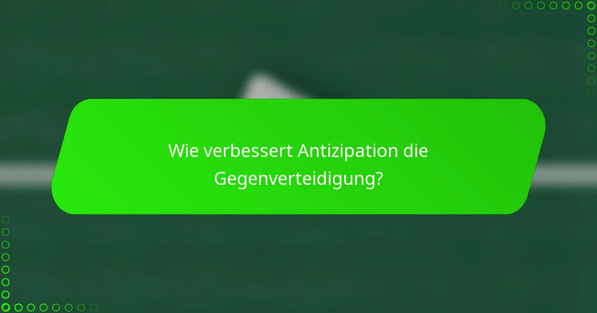 Wie verbessert Antizipation die Gegenverteidigung?